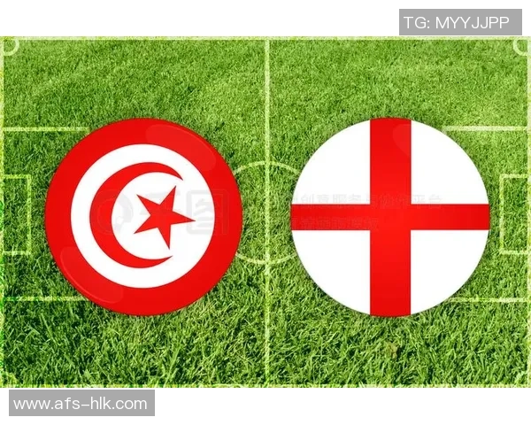 突尼斯与英格兰精彩对决全方位直播分析与战术解析